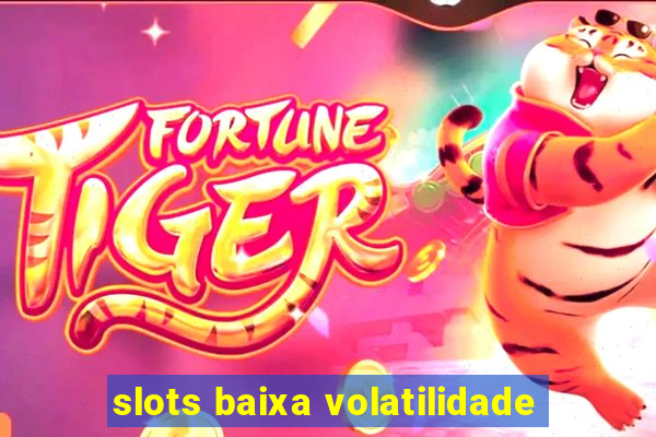 slots baixa volatilidade